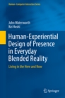 Human-Experiential Design of Presence in Everyday Blended Reality : Living in the Here and Now - eBook