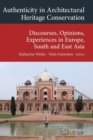 Authenticity in Architectural Heritage Conservation : Discourses, Opinions, Experiences in Europe, South and East Asia - Book