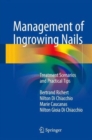 Management of Ingrowing Nails : Treatment Scenarios and Practical Tips - Book