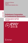 Evolutionary Computation in Combinatorial Optimization : 16th European Conference, EvoCOP 2016, Porto, Portugal, March 30 -- April 1, 2016, Proceedings - eBook