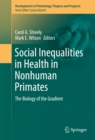 Social Inequalities in Health in Nonhuman Primates : The Biology of the Gradient - eBook