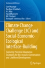 Climate Change Challenge (3C) and Social-Economic-Ecological Interface-Building : Exploring Potential Adaptation Strategies for Bio-resource Conservation and Livelihood Development - eBook