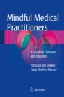 Mindful Medical Practitioners : A Guide for Clinicians and Educators - eBook