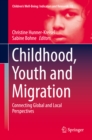 Childhood, Youth and Migration : Connecting Global and Local Perspectives - eBook
