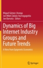 Dynamics of Big Internet Industry Groups and Future Trends : A View from Epigenetic Economics - Book