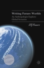 Writing Future Worlds : An Anthropologist Explores Global Scenarios - Book