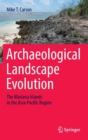 Archaeological Landscape Evolution : The Mariana Islands in the Asia-Pacific Region - Book
