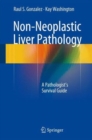 Non-Neoplastic Liver Pathology : A Pathologist's Survival Guide - Book