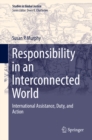 Responsibility in an Interconnected World : International Assistance, Duty, and Action - eBook