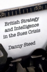 British Strategy and Intelligence in the Suez Crisis - Book