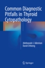 Common Diagnostic Pitfalls in Thyroid Cytopathology - eBook
