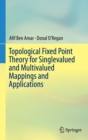 Topological Fixed Point Theory for Singlevalued and Multivalued Mappings and Applications - Book