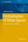 Festivalisation of Urban Spaces : Factors, Processes and Effects - Book