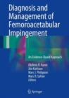 Diagnosis and Management of Femoroacetabular Impingement : An Evidence-Based Approach - Book