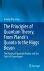 The Principles of Quantum Theory, from Planck's Quanta to the Higgs Boson : The Nature of Quantum Reality and the Spirit of Copenhagen - Book