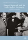 Eleanor Roosevelt and the Anti-Nuclear Movement : The Voice of Conscience - eBook