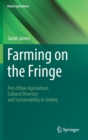 Farming on the Fringe : Peri-Urban Agriculture, Cultural Diversity and Sustainability in Sydney - Book