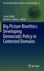 Big Picture Bioethics: Developing Democratic Policy in Contested Domains - Book