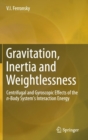 Gravitation, Inertia and Weightlessness : Centrifugal and Gyroscopic Effects of the n-Body System's Interaction Energy - Book
