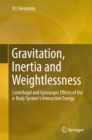 Gravitation, Inertia and Weightlessness : Centrifugal and Gyroscopic Effects of the n-Body System's Interaction Energy - eBook