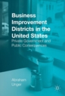 Business Improvement Districts in the United States : Private Government and Public Consequences - Book