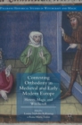 Contesting Orthodoxy in Medieval and Early Modern Europe : Heresy, Magic and Witchcraft - Book