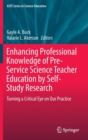 Enhancing Professional Knowledge of Pre-Service Science Teacher Education by Self-Study Research : Turning a Critical Eye on Our Practice - Book