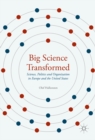 Big Science Transformed : Science, Politics and Organization in Europe and the United States - eBook