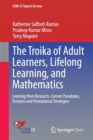 The Troika of Adult Learners, Lifelong Learning, and Mathematics : Learning from Research, Current Paradoxes, Tensions and Promotional Strategies - Book