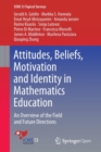 Attitudes, Beliefs, Motivation and Identity in Mathematics Education : An Overview of the Field and Future Directions - Book