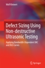 Defect Sizing Using Non-destructive Ultrasonic Testing : Applying Bandwidth-Dependent DAC and DGS Curves - eBook
