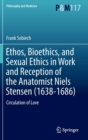 Ethos, Bioethics, and Sexual Ethics in Work and Reception of the Anatomist Niels Stensen (1638-1686) : Circulation of Love - Book