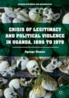 Crisis of Legitimacy and Political Violence in Uganda, 1890 to 1979 - eBook