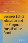 Business Ethics Education and the Pragmatic Pursuit of the Good - eBook