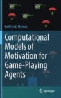 Computational Models of Motivation for Game-Playing Agents - Book