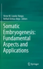 Somatic Embryogenesis: Fundamental Aspects and Applications - Book
