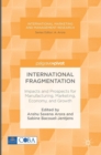 International Fragmentation : Impacts and Prospects for Manufacturing, Marketing, Economy, and Growth - Book