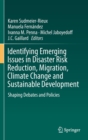 Identifying Emerging Issues in Disaster Risk Reduction, Migration, Climate Change and Sustainable Development : Shaping Debates and Policies - Book