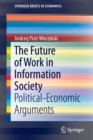 The Future of Work in Information Society : Political-Economic Arguments - Book