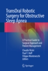 TransOral Robotic Surgery for Obstructive Sleep Apnea : A Practical Guide to Surgical Approach and Patient Management - eBook