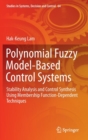Polynomial Fuzzy Model-Based Control Systems : Stability Analysis and Control Synthesis Using Membership Function Dependent Techniques - Book