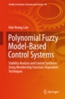 Polynomial Fuzzy Model-Based Control Systems : Stability Analysis and Control Synthesis Using Membership Function Dependent Techniques - eBook