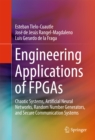 Engineering Applications of FPGAs : Chaotic Systems, Artificial Neural Networks, Random Number Generators, and Secure Communication Systems - eBook