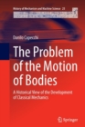 The Problem of the Motion of Bodies : A Historical View of the Development of Classical Mechanics - Book