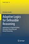 Adaptive Logics for Defeasible Reasoning : Applications in Argumentation, Normative Reasoning and Default Reasoning - Book