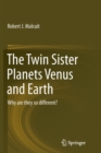 The Twin Sister Planets Venus and Earth : Why are they so different? - Book