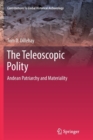 The Teleoscopic Polity : Andean Patriarchy and Materiality - Book