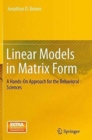 Linear Models in Matrix Form : A Hands-On Approach for the Behavioral Sciences - Book