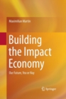 Building the Impact Economy : Our Future, Yea or Nay - Book