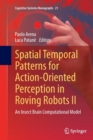 Spatial Temporal Patterns for Action-Oriented Perception in Roving Robots II : An Insect Brain Computational Model - Book